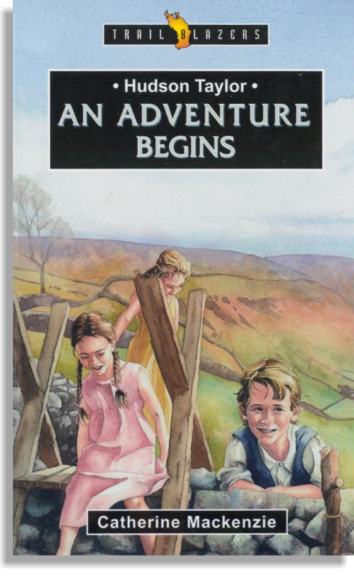 Hudson Taylor – An Adventure Begins