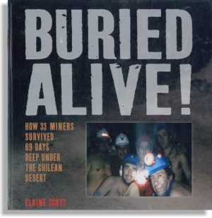 Buried Alive! How 33 Miners Survived 69 Days Deep Under the Chilean Desert
